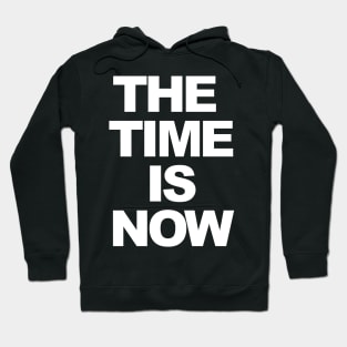 THE TIME IS NOW Hoodie